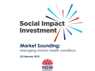 Market Sounding:  Managing chronic health conditions 23 February 2015  Agenda