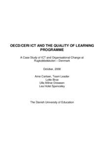 OECD/CERI ICT AND THE QUALITY OF LEARNING PROGRAMME A Case Study of ICT and Organisational Change at Rugkobbelskolen – Denmark October, 2000 Arne Carlsen, Team Leader