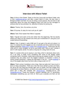Interview with Alborz Fallah Yaro: Hi this is Yaro Starak. Today on the line I have with me Alborz Fallah, who is from CarAdvice.com.au and also a good friend of mine. He also lives in Brisbane where I am from. So we are