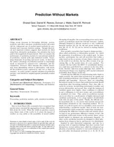 Prediction Without Markets Sharad Goel, Daniel M. Reeves, Duncan J. Watts, David M. Pennock Yahoo! Research, 111 West 40th Street, New York, NY 10018 {goel, dreeves, djw, pennockd}-inc.com  ABSTRACT