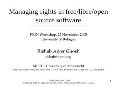 Managing rights in free/libre/open source software PRIN Workshop, 25 November 2005 University of Bologna  Rishab Aiyer Ghosh