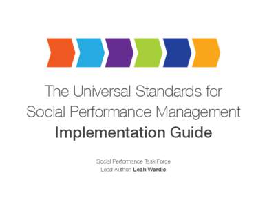 The Universal Standards for Social Performance Management Implementation Guide Social Performance Task Force Lead Author: Leah Wardle