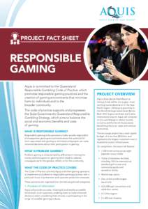 PROJECT FACT SHEET  RESPONSIBLE GAMING Aquis is committed to the Queensland Responsible Gambling Code of Practice, which