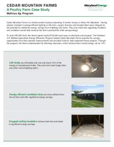CEDAR MOUNTAIN FARMS A Poultry Farm Case Study Mathias Ag Program Cedar Mountain Farms is a family-owned business operating 10 broiler houses in Snow Hill, Maryland. Having already invested in energy-efficient lighting o