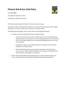 Phoenix Rod & Gun Club Policy  Title: Carry Policy  Date approved: December 21, 2011  Prepared by: Poole/Policy Committee    PRGC enthusiastically supports the right of Americans to safely car