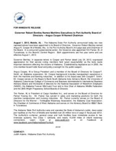 FOR IMMEDIATE RELEASE  Governor Robert Bentley Names Maritime Executives to Port Authority Board of Directors – Angus Cooper III Named Chairman August 1, 2013, Mobile, AL – The Alabama State Port Authority announced 