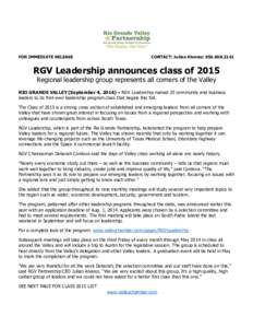 FOR IMMEDIATE RELEASE  CONTACT: Julian Alvarez: [removed]RGV Leadership announces class of 2015 Regional leadership group represents all corners of the Valley