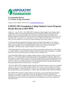 For Immediate Release U.S. Poultry & Egg Association Contact Gwen Venable, ,  USPOULTRY Foundation College Student Career Program Breaks Record at 2015 IPPE