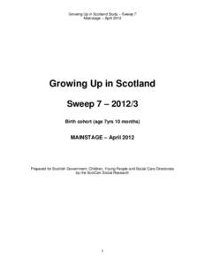 Growing Up in Scotland Study – Sweep 7 Mainstage – April 2012 Growing Up in Scotland Sweep 7 – Birth cohort (age 7yrs 10 months)