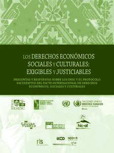 LOS DERECHOS ECONÓMICOS SOCIALES Y CULTURALES: EXIGIBLES Y JUSTICIABLES PREGUNTAS Y RESPUESTAS SOBRE LOS DESC Y EL PROTOCOLO FACULTATIVO DEL PACTO INTERNACIONAL DE DERECHOS ECONÓMICOS, SOCIALES Y CULTURALES