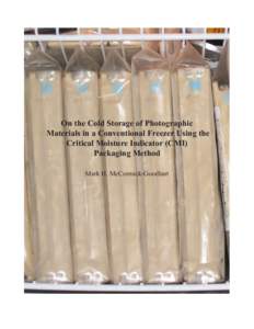 On the Cold Storage of Photographic Materials in a Conventional Freezer Using the Critical Moisture Indicator (CMI) Packaging Method Mark H. McCormick-Goodhart