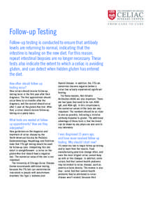 Follow-up Testing Follow-up testing is conducted to ensure that antibody levels are returning to normal, indicating that the intestine is healing on the new diet. For this reason, repeat intestinal biopsies are no longer