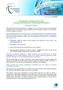 International Transport Forum 2010 Transport and Innovation: Unleashing the Potential CASE STUDY – IRELAND The following information is based on a response to a survey carried out by the International Transport Forum o