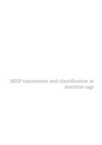 MISP taxonomies and classification as machine tags Table of Contents Introduction . . . . . . . . . . . . . . . . . . . . . . . . . . . . . . . . . . . . . . . . . . . . . . . . . . . . . . . . . . . . . . . . . . . . .