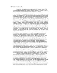 What does wine taste of? Grapes and wine appear to be strongly influenced by many factors of the environment in which they are produced. Debates can arise as to which, if any of these factors are predominant in producing