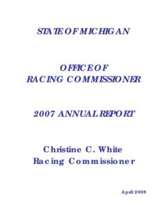 STATE OF MICHIGAN  OFFICE OF RACING COMMISSIONER 2007 ANNUAL REPORT