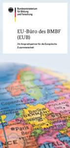 EU-Büro des BMBF (EUB) Ihr Ansprechpartner für die Europäische Zusammenarbeit  Kernaufgaben des EU-Büros