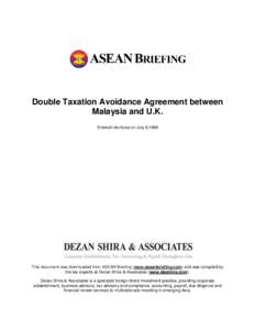 Double Taxation Avoidance Agreement between Malaysia and U.K. Entered into force on July 8,1998 This document was downloaded from ASEAN Briefing (www.aseanbriefing.com) and was compiled by the tax experts at Dezan Shira 