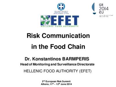 Risk Communication in the Food Chain Dr. Konstantinos BARMPERIS Head of Monitoring and Surveillance Directorate  HELLENIC FOOD AUTHORITY (EFET)
