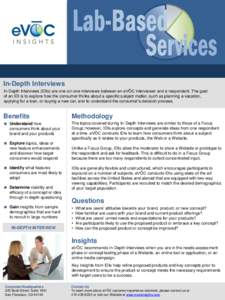 In-Depth Interviews In-Depth Interviews (IDIs) are one-on-one interviews between an eVŌC interviewer and a respondent. The goal of an IDI is to explore how the consumer thinks about a specific subject matter, such as pl