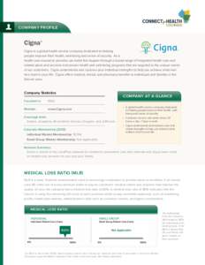 Company Profile  Cigna® Cigna is a global health service company dedicated to helping people improve their health, well-being and sense of security. As a health care insurance provider, we make this happen through a bro