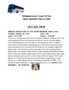 ONEgeneration Travel Office Open weekdays 9am to 2pm 2015 DAY TRIPS SPECIAL EXHIBITION AT THE OSCAR MUSEUM, Beverly Hills Tuesday, January 20, 2015
