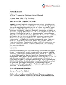 Press Release Afghan Presidential Election - Second Round Glevum Exit Polls - Key Findings (Face-to-Face and Telephone Exit Polls) Summary: Following on from the two pre-second round polls that Glevum Associates undertoo