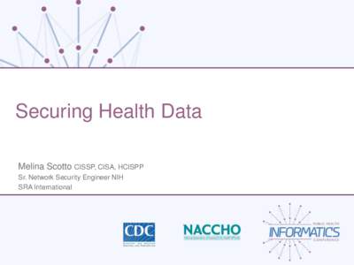 Securing Health Data Melina Scotto CISSP, CISA, HCISPP Sr. Network Security Engineer NIH SRA International  Course Overview