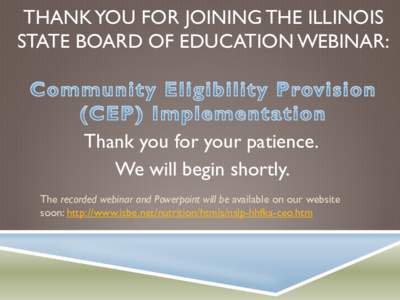 Thank you for joining the Illinois State Board of Education webinar:    Community Eligibility Option (CEO) Implementation