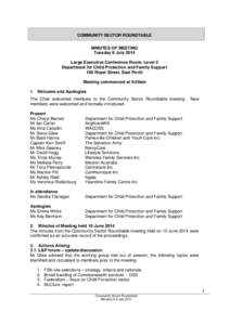 COMMUNITY SECTOR ROUNDTABLE MINUTES OF MEETING Tuesday 8 July 2014 Large Executive Conference Room, Level 2 Department for Child Protection and Family Support 189 Royal Street, East Perth