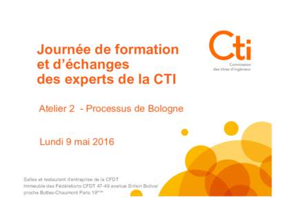 Journée de formation et d’échanges des experts de la CTI Atelier 2 - Processus de Bologne Lundi 9 mai 2016