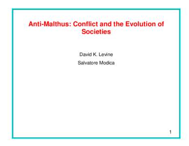 Anti-Malthus: Conflict and the Evolution of Societies David K. Levine Salvatore Modica