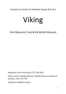 Invitation to Tender for Exhibition Design & Fit Out  Viking York Museums Trust & the British Museum  Responses to be returned by: 15th July 2016