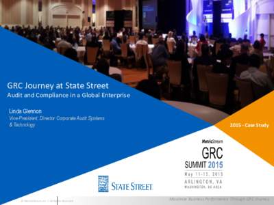 GRC Journey at State Street Audit and Compliance in a Global Enterprise Linda Glennon Vice President, Director Corporate Audit Systems & Technology