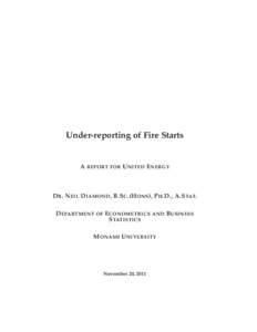 Under-reporting of Fire Starts  A REPORT FOR U NITED E NERGY D R . N EIL D IAMOND , B.S C .(H ONS ), P H .D., A.S TAT. D EPARTMENT OF E CONOMETRICS AND B USINESS