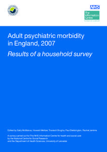 Adult psychiatric morbidity in England, 2007 Results of a household survey Edited by Sally McManus, Howard Meltzer, Traolach Brugha, Paul Bebbington, Rachel Jenkins A survey carried out for The NHS Information Centre for