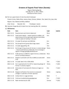 Growers of Organic Food Yukon (Society) Regular Meeting Agenda Saturday, Dec 15, 2012, 2:00pm Whitehorse Public Library A) Roll call, appointment of chair/recorder/timekeeper Present: Enrica, Shiela, Brian, Joanne, Gwyn,