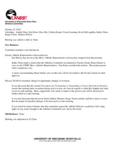 University of Wisconsin-River Falls Athletics Committee October 25, 2010 Attending: Andriel Dees, Ken Ecker, Ross Jilk, Colleen Kopel, Crystal Lanning, Kevin McLaughlin, Kathy Olsen, Roger Ternes, Melissa Wilson
