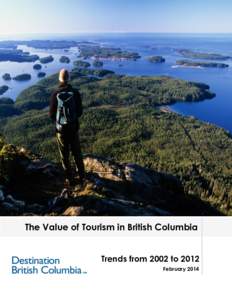 The Value of Tourism in British Columbia Trends from 2002 to 2012 February 2014 MAP OF BRITISH COLUMBIA TOURISM REGIONS