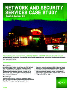 NETWORK AND SECURITY SERVICES CASE STUDY Rockfish Seafood Grill Texas chain gains peace of mind, added protection with NCR Network Security Services Rockfish Seafood Grill deploys fully-managed, multi-layered defense sol