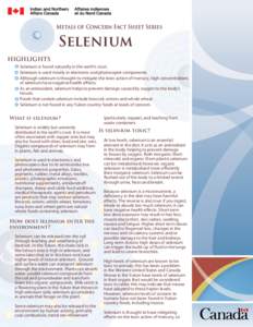 Metals of Concern Fact Sheet Series  Selenium HIGHLIGHTS Selenium is found naturally in the earth’s crust. Selenium is used mostly in electronic and photocopier components.