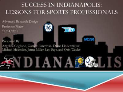 SUCCESS IN INDIANAPOLIS: LESSONS FOR SPORTS PROFESSIONALS Advanced Research Design Professor MayoPresented By: