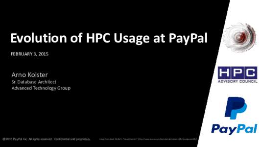 Evolution of HPC Usage at PayPal FEBRUARY 3, 2015 Arno Kolster Sr. Database Architect Advanced Technology Group