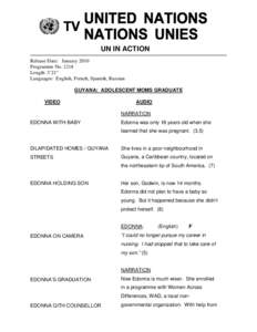 UN IN ACTION Release Date: January 2010 Programme No[removed]Length: 3’21” Languages: English, French, Spanish, Russian GUYANA: ADOLESCENT MOMS GRADUATE