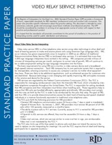 STANDARD PRACTICE PAPER  VIDEO RELAY SERVICE INTERPRETING The Registry of Interpreters for the Deaf, Inc., (RID) Standard Practice Paper (SPP) provides a framework of basic, respectable standards for RID members’ profe