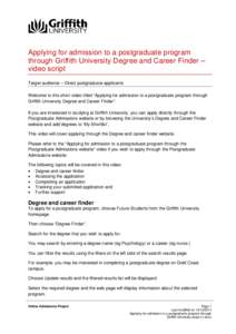 Applying for admission to a postgraduate program through Griffith University Degree and Career Finder – video script Target audience – Direct postgraduate applicants Welcome to this short video titled “Applying for