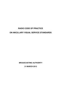 RADIO CODE OF PRACTICE ON ANCILLARY VISUAL SERVICE STANDARDS BROADCASTING AUTHORITY 31 MARCH 2012