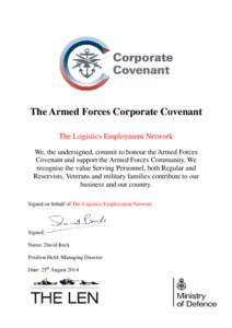 The Armed Forces Corporate Covenant The Logistics Employment Network We, the undersigned, commit to honour the Armed Forces Covenant and support the Armed Forces Community. We recognise the value Serving Personnel, both 
