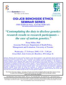 OGI-JCB BENCHSIDE ETHICS SEMINAR SERIES (THIS SEMINAR WILL ALSO BE WEBCAST) (http://epresence.ehealthinnovation.org/epresence)  “Contemplating the duty to disclose genetics