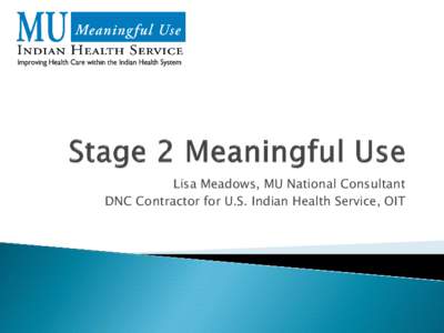 Lisa Meadows, MU National Consultant DNC Contractor for U.S. Indian Health Service, OIT  Basic Program Requirements  2014 Program Year  Stage 1